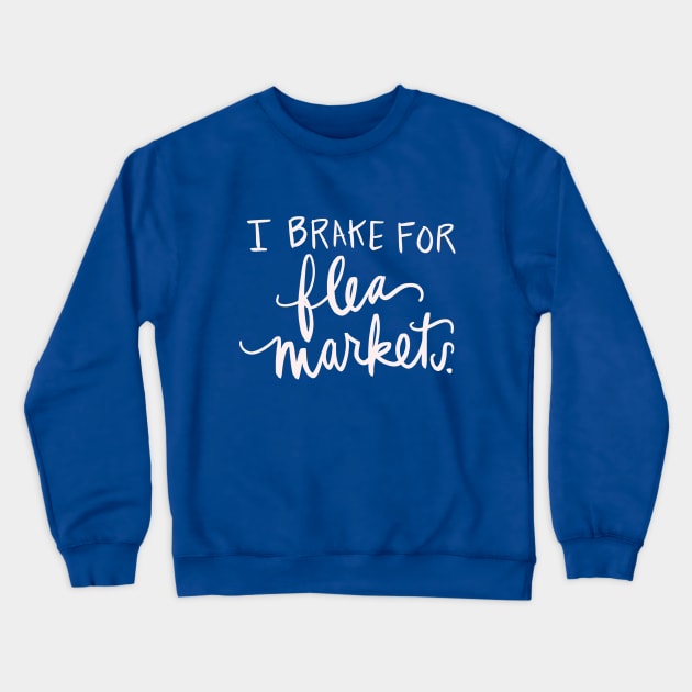I Brake For Flea Markets Antique Vintage Collector Gift Funny T-Shirt Crewneck Sweatshirt by Tessa McSorley